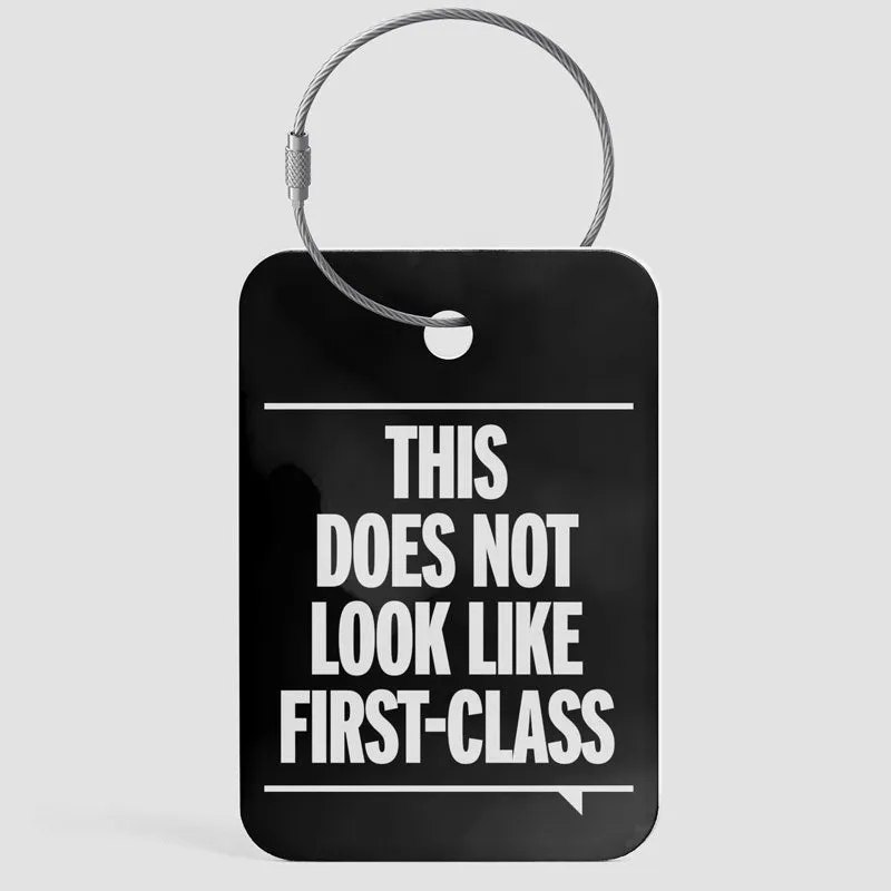 This Does Not Look Like First Class - Luggage Tag